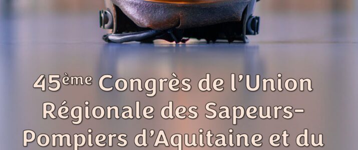 Congrès Régional des Sapeurs-Pompiers Aquitaine Limousine – 15 & 16 Mars 2024 à Bellac